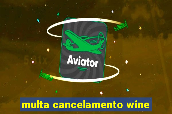 multa cancelamento wine